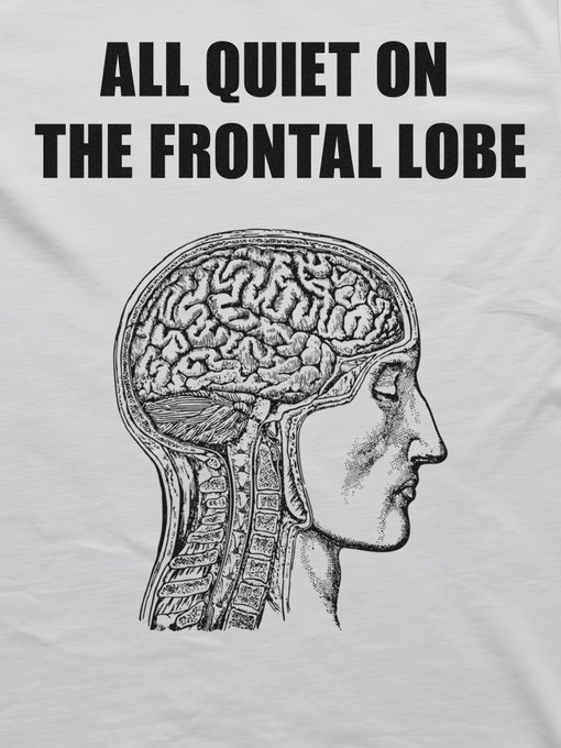 A white t-shirt design featuring a black ink illustration of a human head showing the brain and spine, with the bold text 'ALL QUIET ON THE FRONTAL LOBE'.