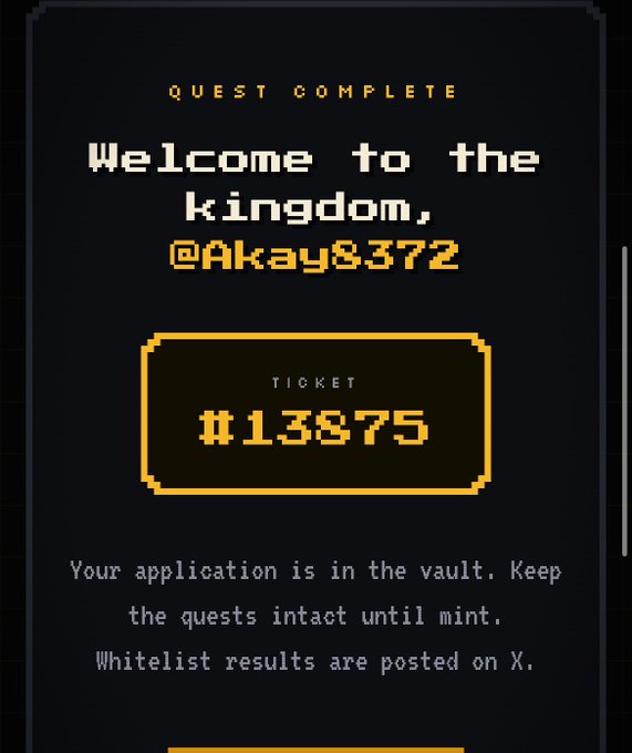 A dark 'Quest Complete' screen in pixel art style welcoming '@Akay8372' to the kingdom with ticket number #13875, noting 'Your application is in the vault' and that whitelist results are posted on X.