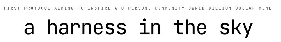 Text reading 'FIRST PROTOCOL AIMING TO INSPIRE A 0 PERSON, COMMUNITY OWNED BILLION DOLLAR MEME' above the larger text 'a harness in the sky'.