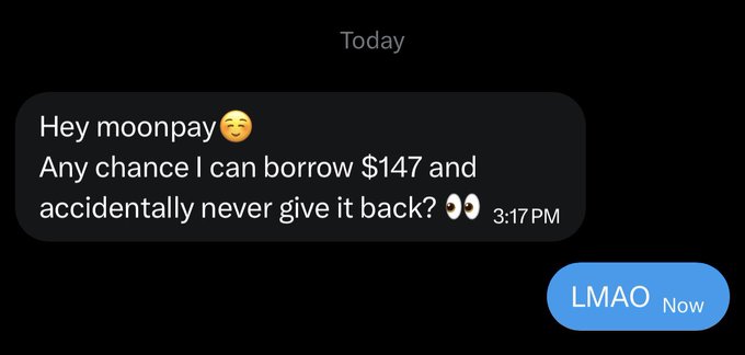 A text message exchange shows someone cheekily asking "moonpay" to borrow $147 and "accidentally never give it back?" with a smirking emoji, followed by a blue reply bubble saying "LMAO." The playful transparency of admitting the intent to never repay the $147 perfectly matches the caption's sentiment about appreciating honesty.