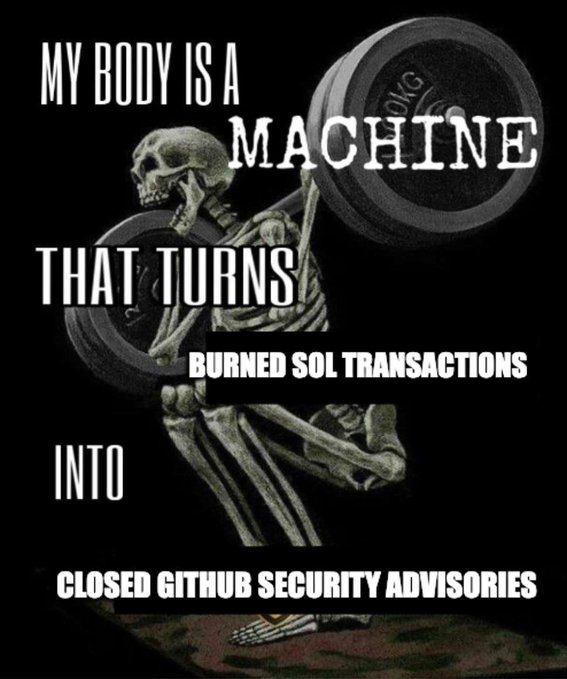 A meme featuring a skeleton lifting weights with the text: 'MY BODY IS A MACHINE THAT TURNS BURNED SOL TRANSACTIONS INTO CLOSED GITHUB SECURITY ADVISORIES'.
