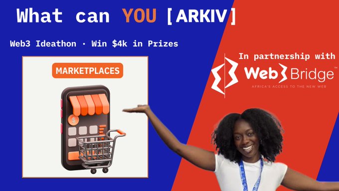 A promotional graphic for a Web3 Ideathon titled 'What can YOU [ARKIV]' offering $4k in prizes, in partnership with Web3 Bridge, featuring a marketplace illustration and a smiling woman gesturing toward it.