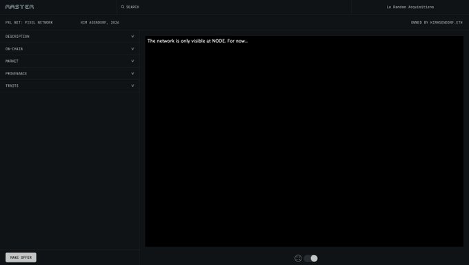 A dark-themed RASTER.gallery interface displays the "PXL NET: Pixel Network" NFT by Kim Asendorf (2026), owned by kimasendorf.eth, with a central message reading "The network is only visible at NODE. For now.." indicating the pixel network artwork is not yet visible in its current display state.