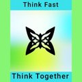 A graphic displays a black butterfly-like logo with text 'Think Fast' at the top and 'Think Together' at the bottom on a gradient background.