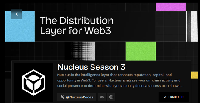 The image displays a promotional banner for "Nucleus" featuring the headline "The Distribution Layer for Web3" against a dark background with colorful geometric shapes (cyan, magenta, green, white, and yellow rectangles). Below the headline is a card titled "Nucleus Season 3," showing the Nucleus logo (a hexagonal design), and a description stating: "Nucleus is the intelligence layer that connects reputation, capital, and opportunity in Web3. For users, Nucleus analyzes your on-chain activity and social presence to determine what you actually deserve access to. It shows..." with the handle "@NucleusCodes" alongside Discord and web icons, and an "✓ ENROLLED" button indicating the user's participation—connecting to the post about discovering Nucleus as more than just a typical quest board platform.