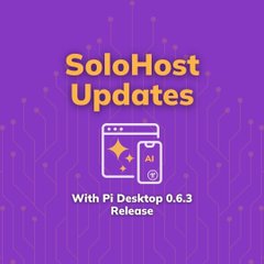 A purple promotional graphic titled "SoloHost Updates" featuring an AI browser icon and text reading "With Pi Desktop 0.6.3 Release".