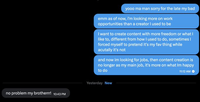A screenshot of an iMessage conversation where one person explains they're focusing more on work opportunities than content creation, wanting freedom rather than forcing their faves, and treats content creation as a hobby now. The reply says 'no problem my brotherrrr!'