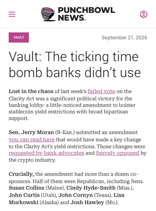 A Punchbowl News article dated September 21, 2026, headlined "Vault: The ticking time bomb banks didn't use," details how Sen. Jerry Moran (R-Kan.) filed an amendment to the Clarity Act's stablecoin yield restrictions backed by bank advocates and opposed by the crypto industry, garnering support from at least a dozen co-sponsors including seven Republican senators—Susan Collins, Cindy Hyde-Smith, John Curtis, John Cornyn, Lisa Murkowski, and Josh Hawley—highlighting the bipartisan bank-friendly challenge to crypto's legislative prospects that the accompanying post emphasizes.