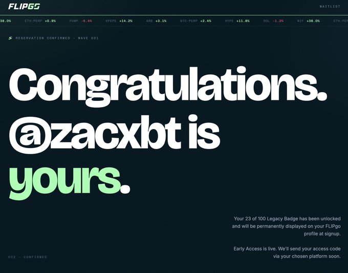 A dark-themed confirmation screen from FLIPgo displaying "Congratulations. @zacxbot is yours." with a note that "Your 23 of 100 Legacy Badge has been unlocked" for Wave 001 reservations, confirming a successful username claim on the livestream trading platform.

Key details visible:
- FLIPgo logo and "WAITLIST" label at top
- "RESERVATION CONFIRMED - WAVE 001" header
- Legacy Badge number: 23 of 100
- "002 - CONFIRMED" status at bottom
- Top ticker strip showing crypto pairs (ETH-PERP, PUMP, XRP, ARB, BTC-PERP, HYPE, SOL, WIF) with price changes