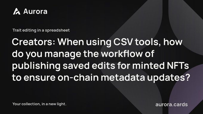 A promotional graphic for 'Aurora' (aurora.cards) asking creators: 'When using CSV tools, how do you manage the workflow of publishing saved edits for minted NFTs to ensure on-chain metadata updates?'