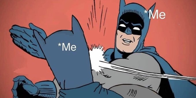 A classic Batman meme panel showing Batman slapping himself, with both instances labeled '*Me' in white text against a red background.