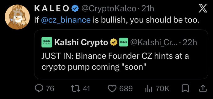 The post quotes a tweet from KALEO (@CryptoKaleo) saying "If @cz_binance is bullish, you should be too," which reposts a Kalshi Crypto article claiming CZ hinted at a crypto pump "soon"—the caption humorously frames this as a bearish warning, suggesting retail traders following CZ's lead are about to lose money, with the tweet generating 70K views and 689 likes.