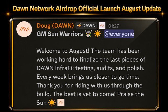 A graphic titled "Dawn Network Airdrop Official Launch August Update" features a Discord-style message from Doug (DAWN) in the DAWN channel, addressing "@everyone" with an announcement welcoming the community to August. The message states that the team is finalizing DAWN InfraFi through testing, audits, and polish, noting that "every week brings us closer to go time" and expressing gratitude to supporters.