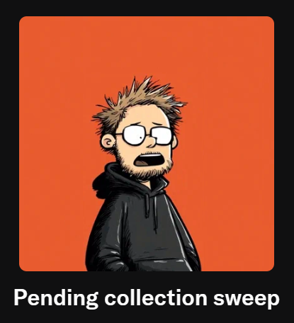 A cartoon illustration of a shocked, bearded man in a black hoodie against an orange background, with the caption 'Pending collection sweep' at the bottom.