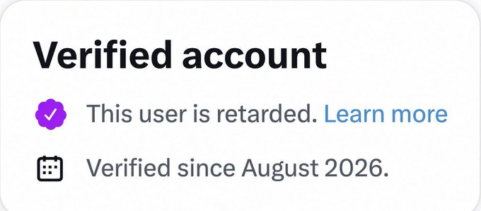 A mock "Verified account" badge showing the description "This user is retarded" with a "Verified since August 2026" timestamp, parodying X's verification feature as suggested by the accompanying post requesting that the platform add such self-descriptive labels.