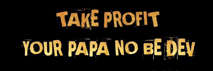 A black background displaying stylized, textured yellow/gold text that reads "TAKE PROFIT" on the top line and "YOUR PAPA NO BE DEV" below it.