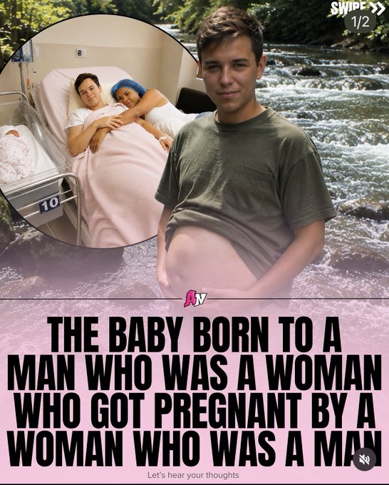 The image features a young person with short hair standing in front of a river, alongside an inset photo of a couple in a hospital bed with a newborn in a bassinet marked "10." Bold text at the bottom reads "THE BABY BORN TO A MAN WHO WAS A WOMAN WHO GOT PREGNANT BY A WOMAN WHO WAS A MAN," captioned "Nature never lie" — suggesting a commentary on gender identity, biology, and reproduction.