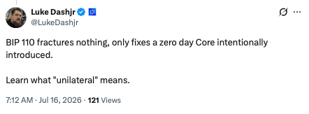 A tweet by Luke Dashjr (@LukeDashjr) posted July 16, 2026, stating: 'BIP 110 fractures nothing, only fixes a zero day Core intentionally introduced. Learn what "unilateral" means.'