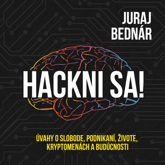 A book cover titled 'HACKNI SA!' by Juraj Bednár features a colorful neon brain illustration and the Slovak subtitle 'ÚVAHY O SLOBODE, PODNIKANÍ, ŽIVOTE, KRYPTOMENÁCH A BUDÚCNOSTI'.