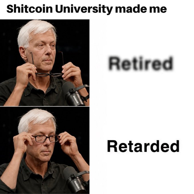 A two-panel meme with the text 'Shitcoin University made me' at the top; the first panel shows a white-haired man putting on glasses labeled 'Retired', and the second shows him wearing them labeled 'Retarded'.