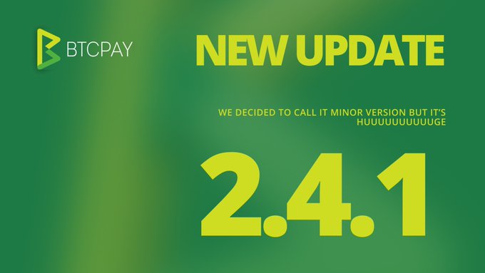 A promotional graphic for 'BTCPay' announcing a 'NEW UPDATE' version 2.4.1, with the tagline 'WE DECIDED TO CALL IT MINOR VERSION BUT IT'S HUUUUUUUUUGE' on a green gradient background.