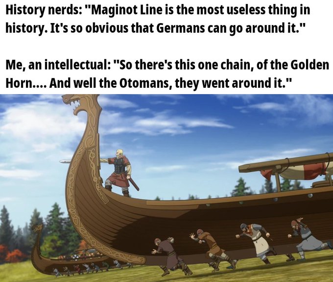 A meme using a scene from the anime Vinland Saga featuring Thorfinn on a Viking ship, joking about how an 'intellectual' compares the Maginot Line to the chain across the Golden Horn that the Ottomans bypassed.