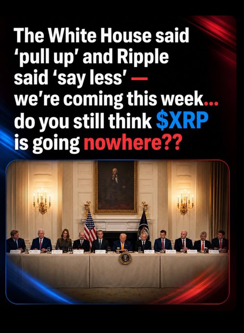 A social media graphic shows a White House meeting with text reading 'The White House said "pull up" and Ripple said "say less" — we're coming this week... do you still think $XRP is going nowhere??'