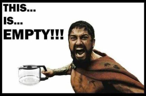 A meme image showing a furious Spartan warrior pointing at an empty glass coffee pot with the bold text 'THIS... IS... EMPTY!!!'