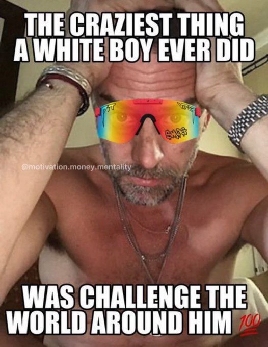 The image features a shirtless man wearing sunglasses, with his head tilted back as if he's scratching his head or looking up at something. The caption of the image reads "The craziest thing a white boy ever did was challenge the world around him".