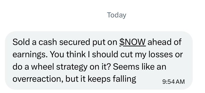 A text message from 'Today' at 9:54 AM: 'Sold a cash secured put on $NOW ahead of earnings. You think I should cut my losses or do a wheel strategy on it? Seems like an overreaction, but it keeps falling'.