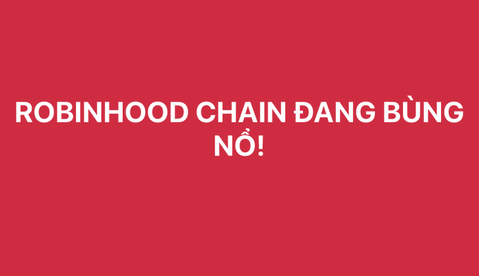A red graphic with white text in Vietnamese reading 'ROBINHOOD CHAIN ĐANG BÙNG NỔ!' (Robinhood Chain is exploding!).