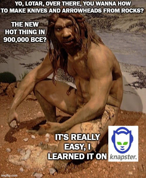 A museum diorama of a prehistoric human, with meme text joking about making knives and arrowheads from rocks in 900,000 BCE, ending with "It's really easy, I learned it on knapster" with a Knapster logo.