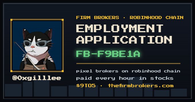 A pixel-art style employment application card for "FIRM BROKERS · ROBINHOOD CHAIN" featuring a cat character in sunglasses and a tactical vest, with text reading "EMPLOYMENT APPLICATION FB-F9BE1A", "pixel brokers on robinhood chain paid every hour in stocks", "$9T05 · thefirmbrokers.com", and the handle "@0xgill1ee".