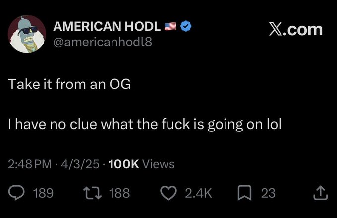 A screenshot of an X.com (Twitter) post from "AMERICAN HODL 🇺🇸" (@americanhodl8) that reads "Take it from an OG. I have no clue what the fuck is going on lol" posted at 2:48 PM on 4/3/25 with 100K views, 189 comments, 188 retweets, 2.4K likes, and 23 bookmarks.