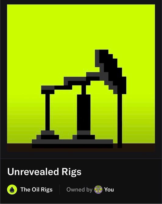 A digital collectible card titled 'Unrevealed Rigs' from 'The Oil Rigs' series, showing a pixel-art oil pumpjack silhouette on a yellow-green background, owned by the user.