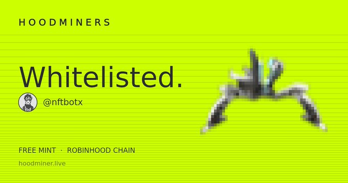 A lime-green promotional graphic for 'HOODMINERS' displays 'Whitelisted.' with the handle '@nftbotx' and notes 'FREE MINT · ROBINHOOD CHAIN' alongside a pixelated spider-like figure.