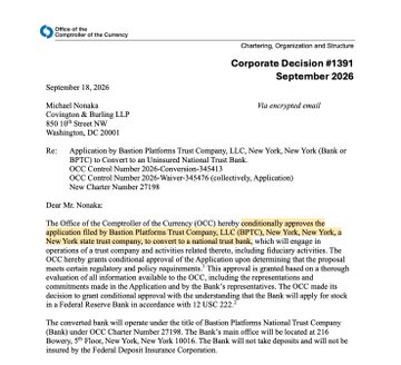 A copy of OCC Chartering, Organization and Structure Corporate Decision #1391 dated September 18, 2024, addressing Michael Nowak of Covington & Burling LLP regarding the conditional approval of Bastion Platforms Trust Company, LLC (New York, NY) to convert into an uninsured national trust bank under OCC Control Number 2024-Conversion-343413.
