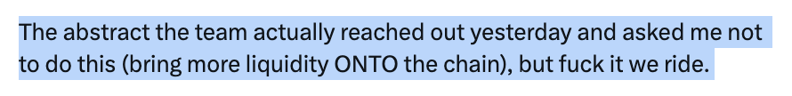 A highlighted text snippet reads: 'The abstract of the team actually reached out yesterday and asked me not to do this (bring more liquidity ONTO the chain), but fuck it we ride.'
