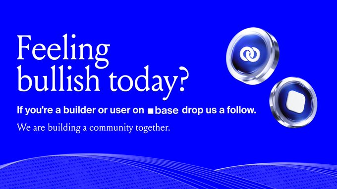 A blue promotional graphic reads 'Feeling bullish today? If you're a builder or user on base drop us a follow. We are building a community together.'