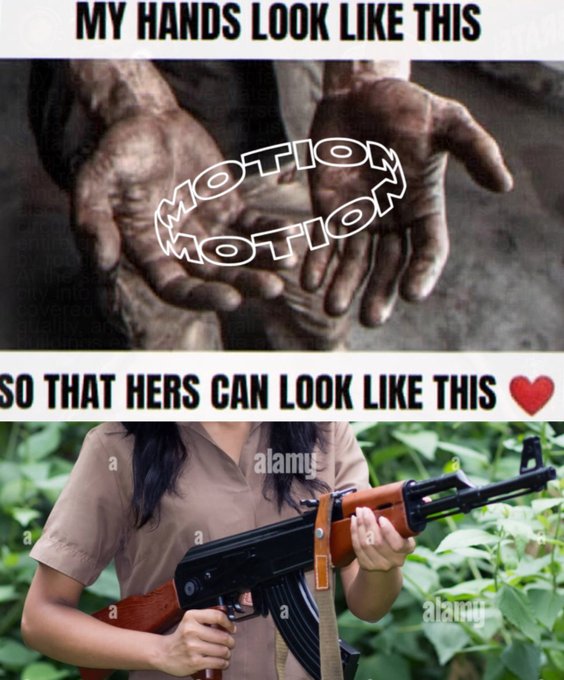 A meme with text 'MY HANDS LOOK LIKE THIS' over an image of dirty, calloused hands with 'MOTION MOTION' written on them, followed by 'SO THAT HERS CAN LOOK LIKE THIS ❤️' over an image of a woman holding an AK-47 rifle.