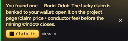 A notification reading 'You found one — Borin' Odoh. The lucky claim is banked to your wallet; open it on the project page (claim price + conductor fee) before the mining window closes.' with a yellow 'Claim it' button.