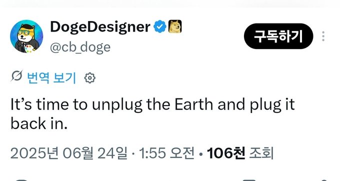 A screenshot of a tweet from DogeDesigner (@cb_doge) posted on June 24, 2025, at 1:55 AM, with 106M views, reading: "It's time to unplug the Earth and plug it back in."