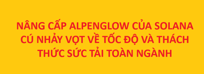 A yellow banner with red Vietnamese text reading 'NÂNG CẤP ALPENGLOW CỦA SOLANA CÚ NHẢY VỌT VỀ TỐC ĐỘ VÀ THÁCH THỨC SỨC TẢI TOÀN NGÀNH' announcing a major speed upgrade for the Solana network.
