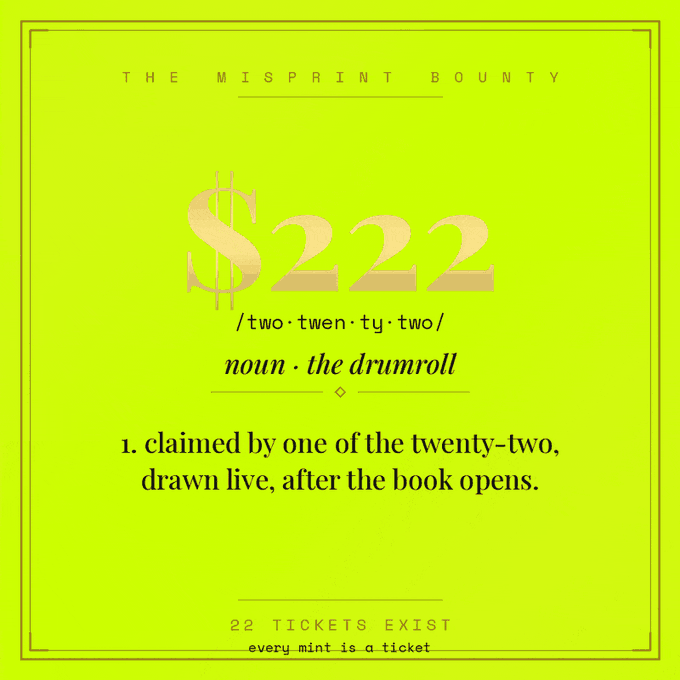 A chartreuse-yellow promotional graphic titled "THE MISPRINT BOUNTY" displays a large gold "$222" with the definition "/two·twen·ty·two/ noun · the drumroll — 1. claimed by one of the twenty-two, drawn live, after the book opens," noting "22 TICKETS EXIST, every mint is a ticket."