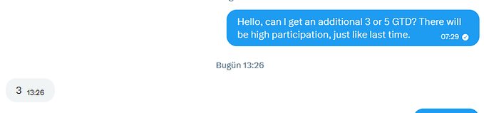 Chat message asking 'Hello, can I get an additional 3 or 5 GTD? There will be high participation, just like last time' with a reply 'Bugün 13:26' (Today 13:26).