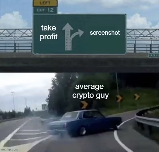 A two-panel meme uses a 'left exit 12' highway sign to compare 'take profit' (straight ahead) and 'screenshot' (right exit), while the bottom panel shows a car crashing labeled 'average crypto guy'.
