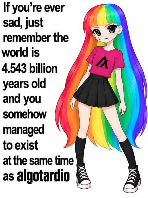 An anime-style illustration of a girl with rainbow hair accompanies the text: 'If you're ever sad, just remember the world is 4.543 billion years old and you somehow managed to exist at the same time as algotardio.'