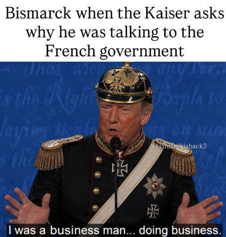 A political meme with the caption 'Bismarck when the Kaiser asks why he was talking to the French government' showing a man in a military uniform with medals, captioned 'I was a business man... doing business.'