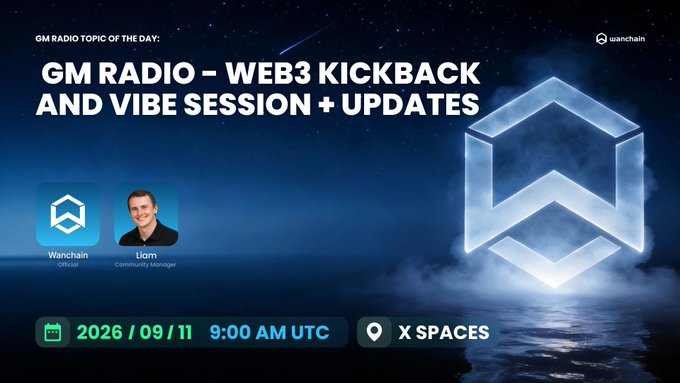A promotional graphic for 'GM RADIO - WEB3 KICKBACK AND VIBE SESSION + UPDATES' featuring speakers 'Wanchain Official' and 'Liam Community Manager', scheduled for '2026/09/11 9:00 AM UTC' on X Spaces with the Wanchain logo displayed.