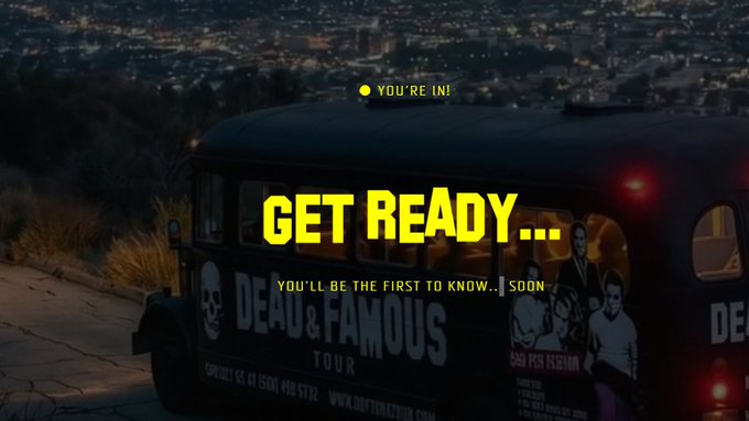 A promotional image featuring a dark vintage tour van with 'DEAD & FAMOUS TOUR' and a skull logo, overlaid with bold yellow text reading 'YOU'RE IN! GET READY... YOU'LL BE THE FIRST TO KNOW... SOON' against a hillside city backdrop.